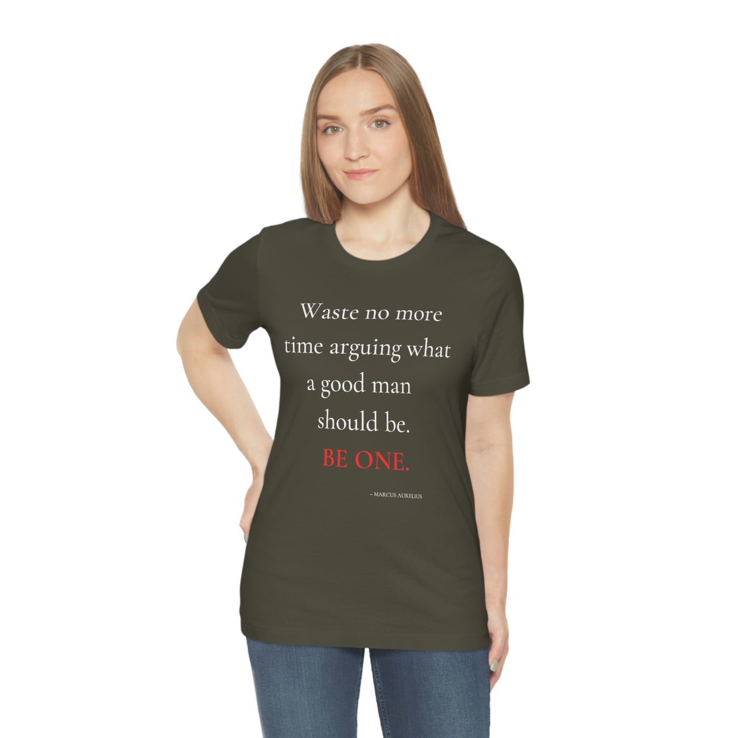 Waste no more time arguing what a good man should be. - Unisex Jersey Short Sleeve Tee