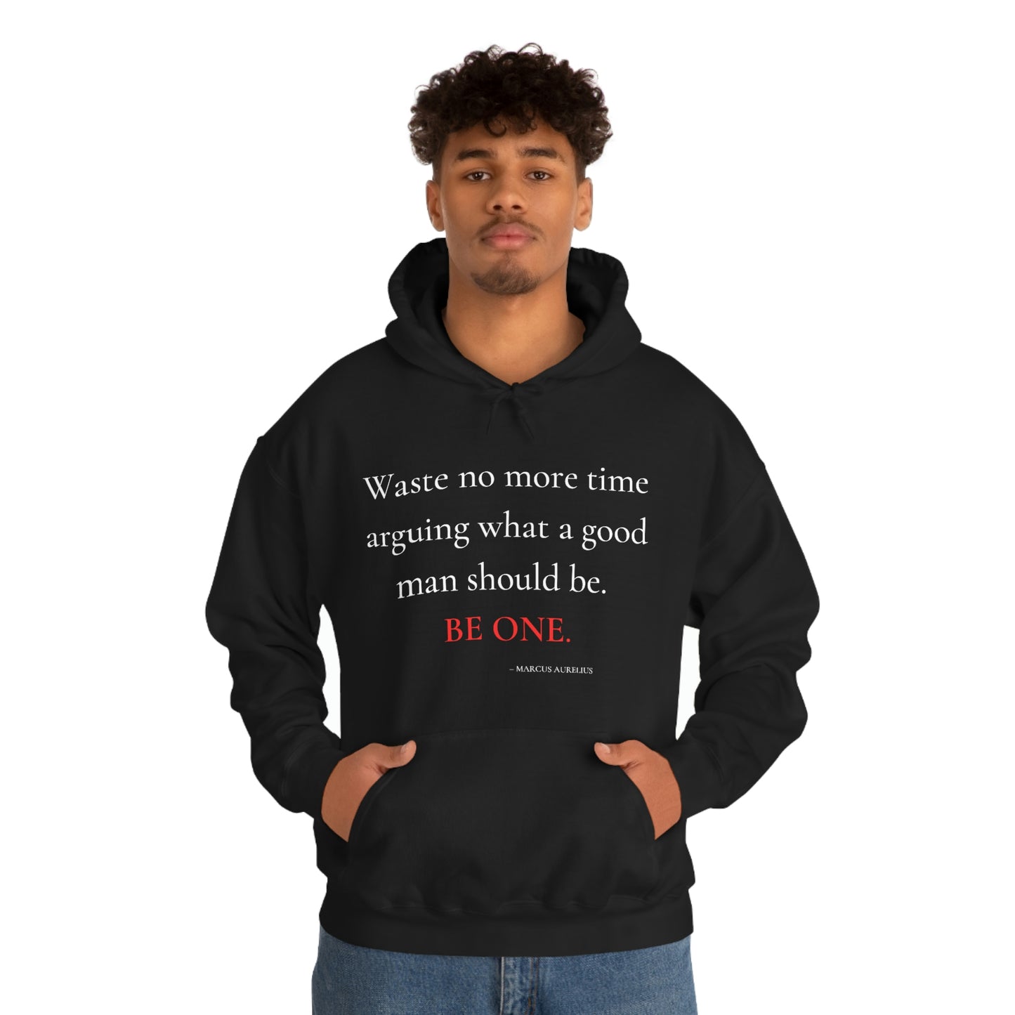 Waste no more time arguing what a good man should be - Unisex Heavy Blend™ Hooded Sweatshirt