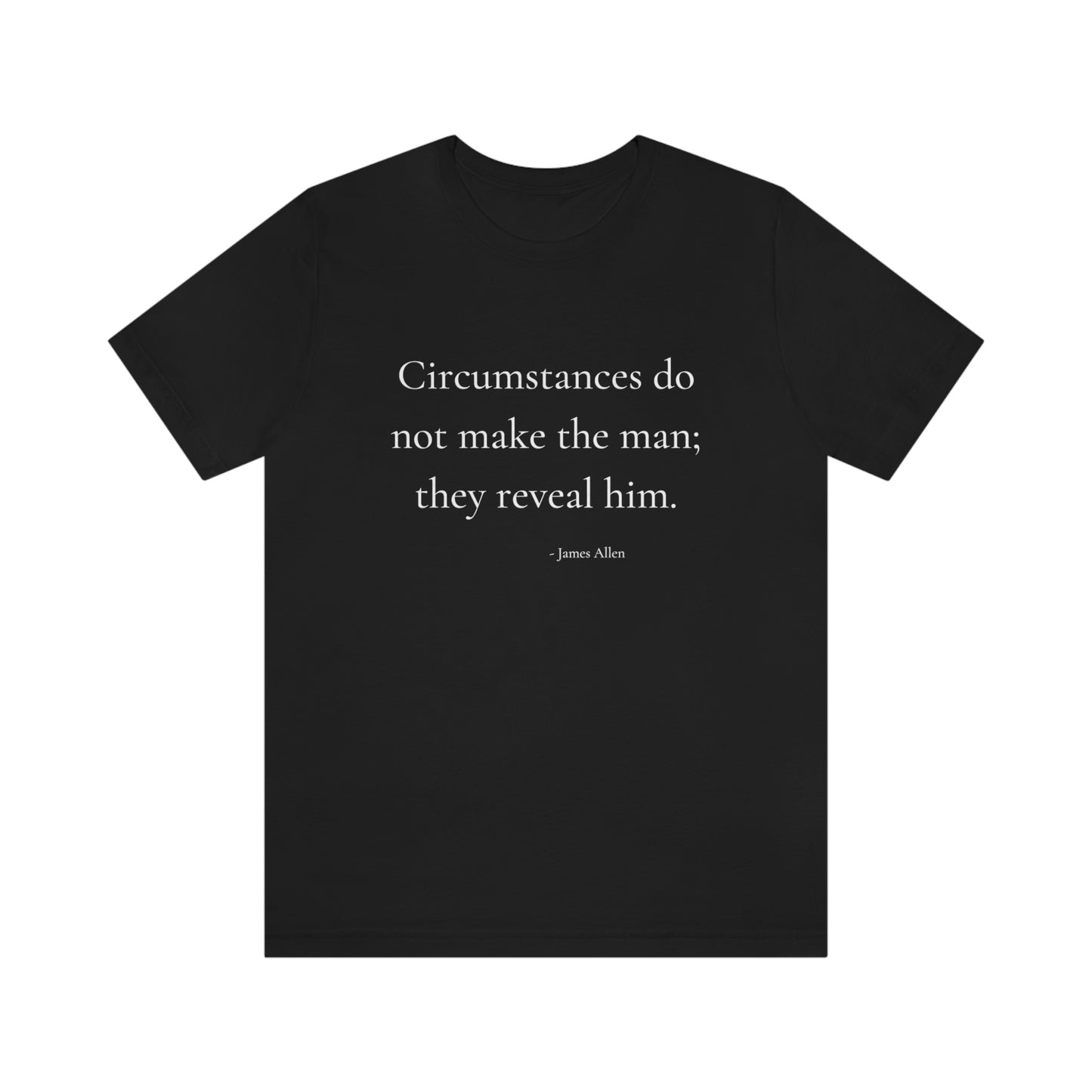 Circumstances do not make the man - Short Sleeve Tee
