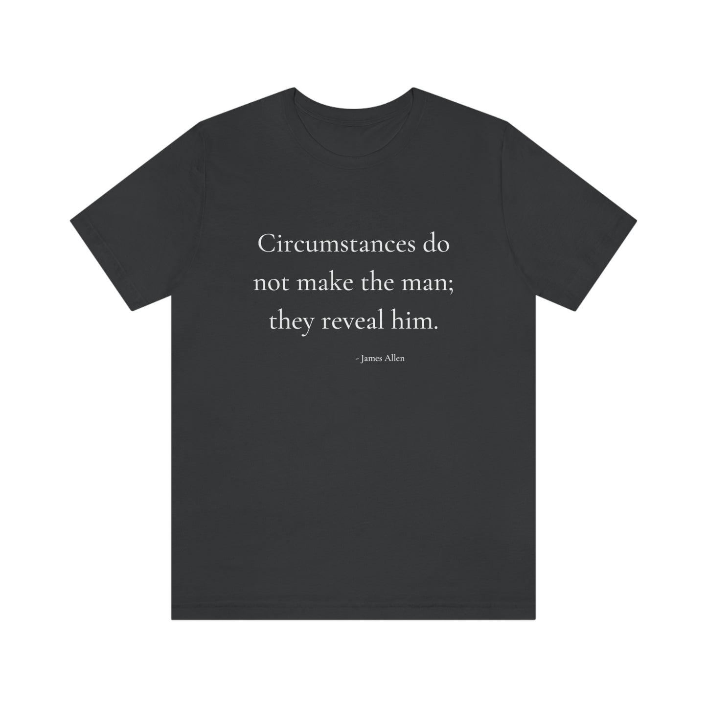 Circumstances do not make the man - Short Sleeve Tee