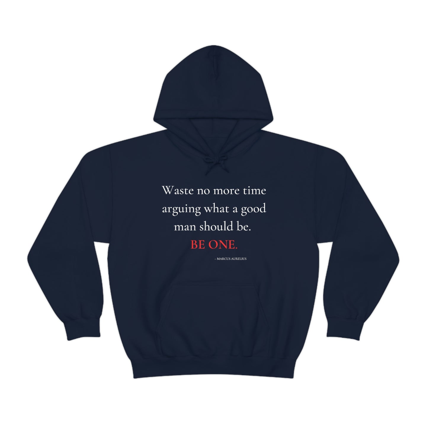 Waste no more time arguing what a good man should be - Unisex Heavy Blend™ Hooded Sweatshirt