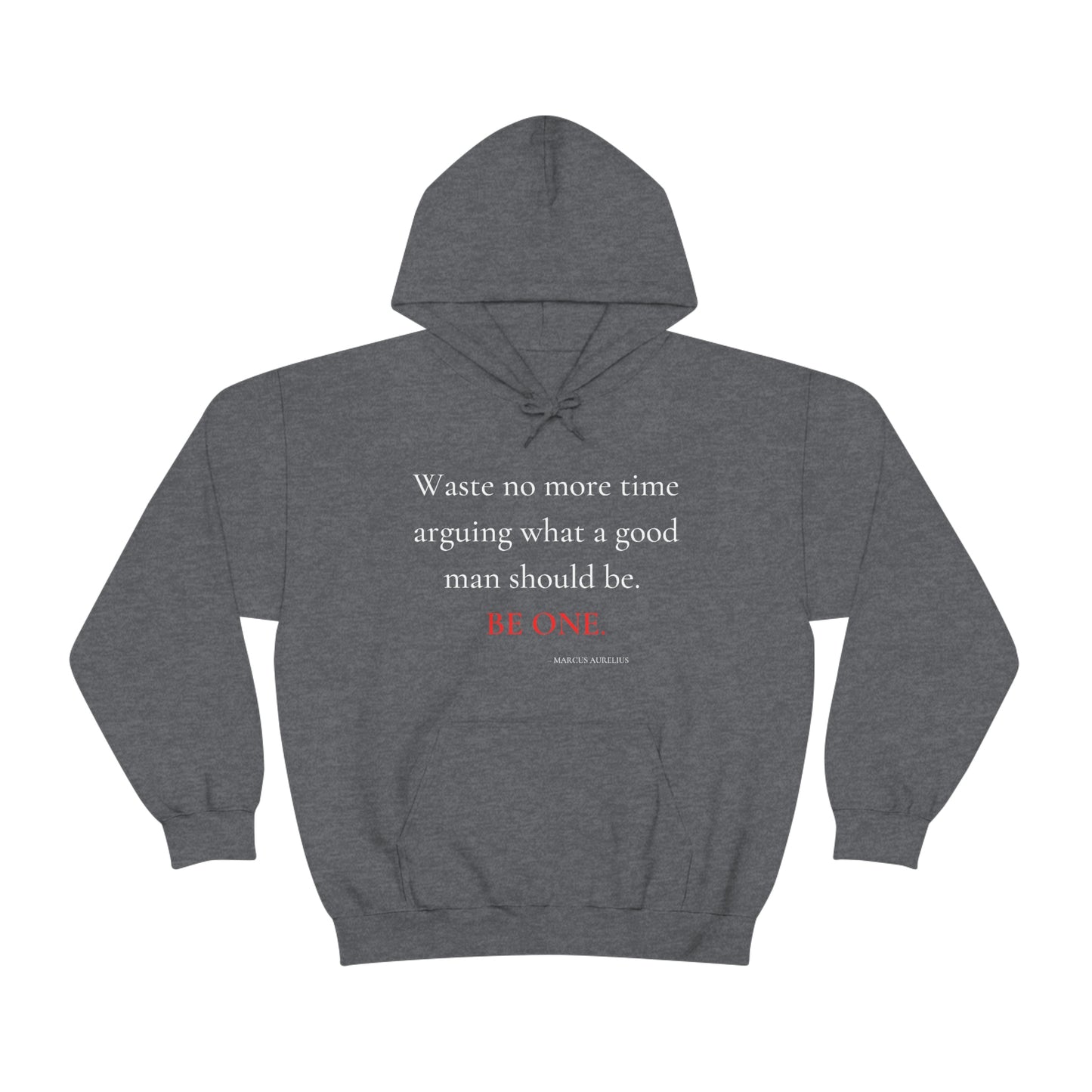 Waste no more time arguing what a good man should be - Unisex Heavy Blend™ Hooded Sweatshirt