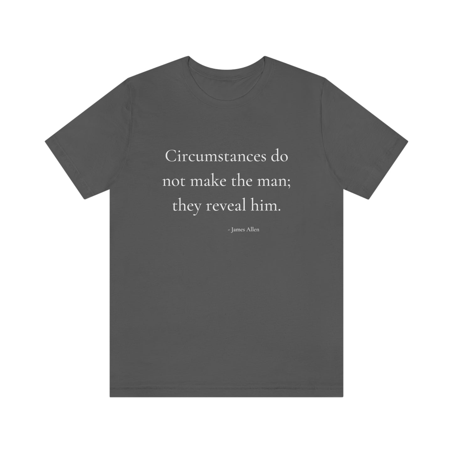 Circumstances do not make the man - Short Sleeve Tee