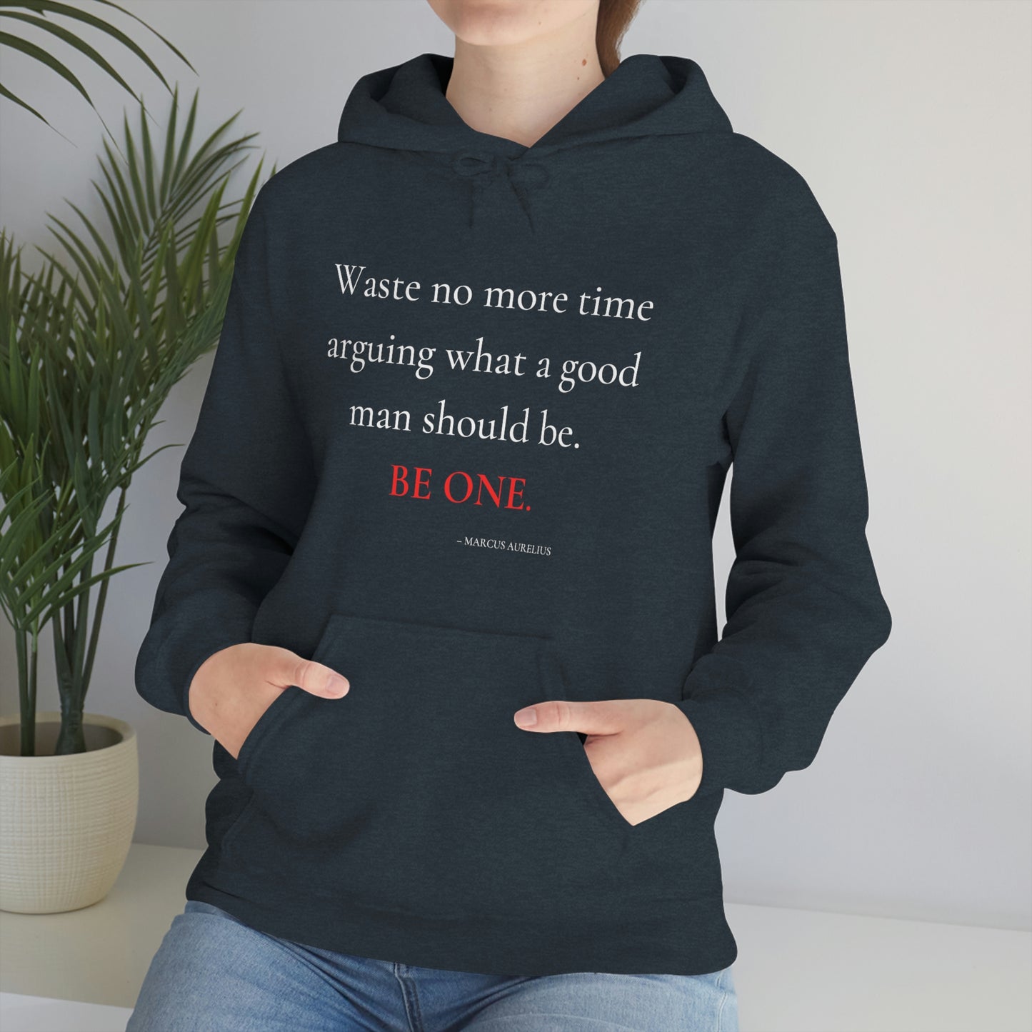 Waste no more time arguing what a good man should be - Unisex Heavy Blend™ Hooded Sweatshirt