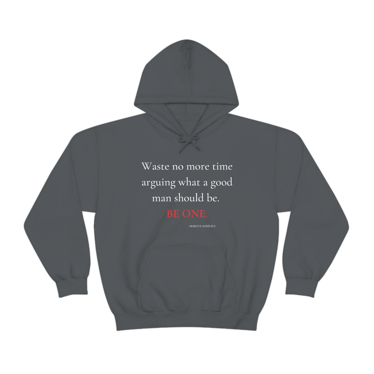 Waste no more time arguing what a good man should be - Unisex Heavy Blend™ Hooded Sweatshirt