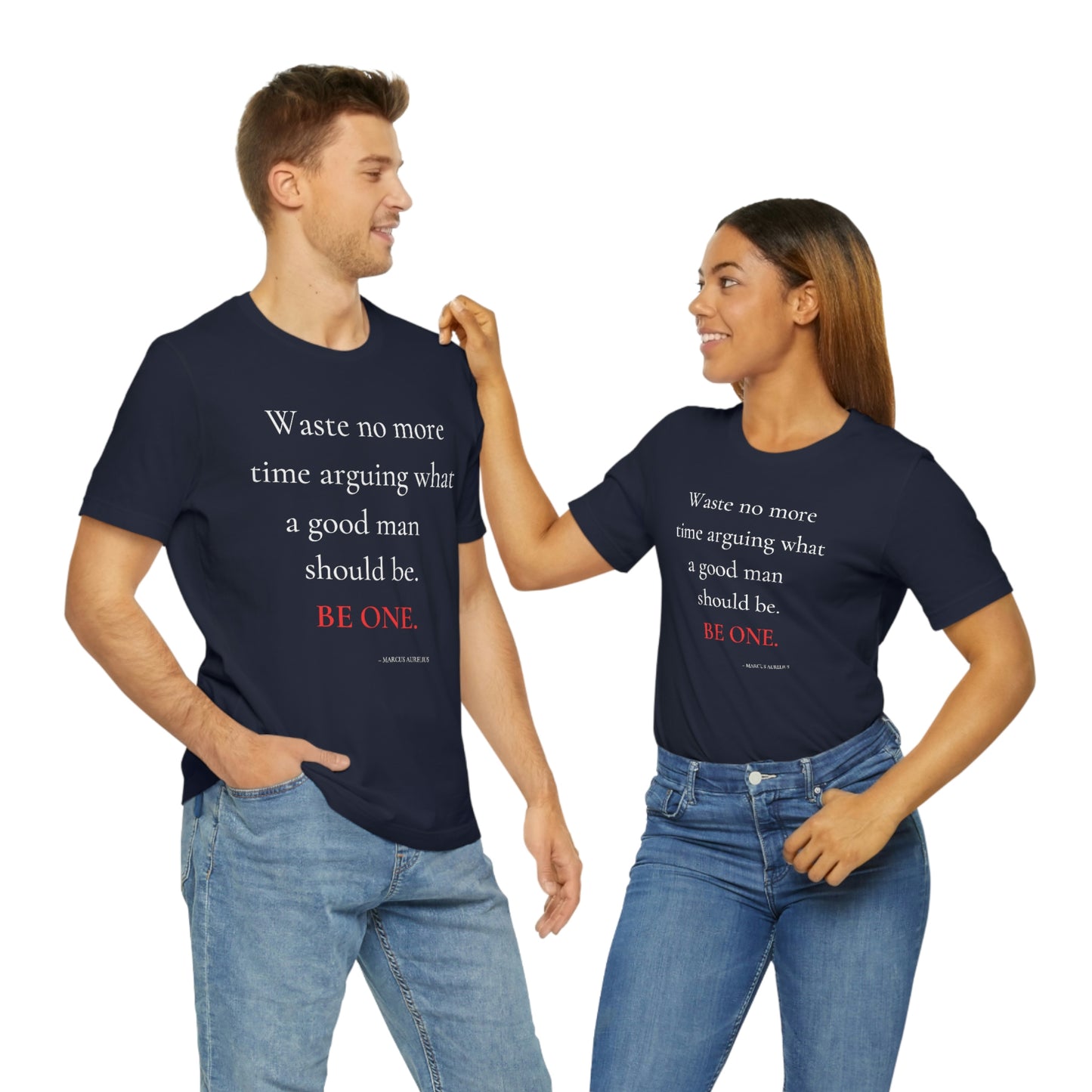 Waste no more time arguing what a good man should be. - Unisex Jersey Short Sleeve Tee