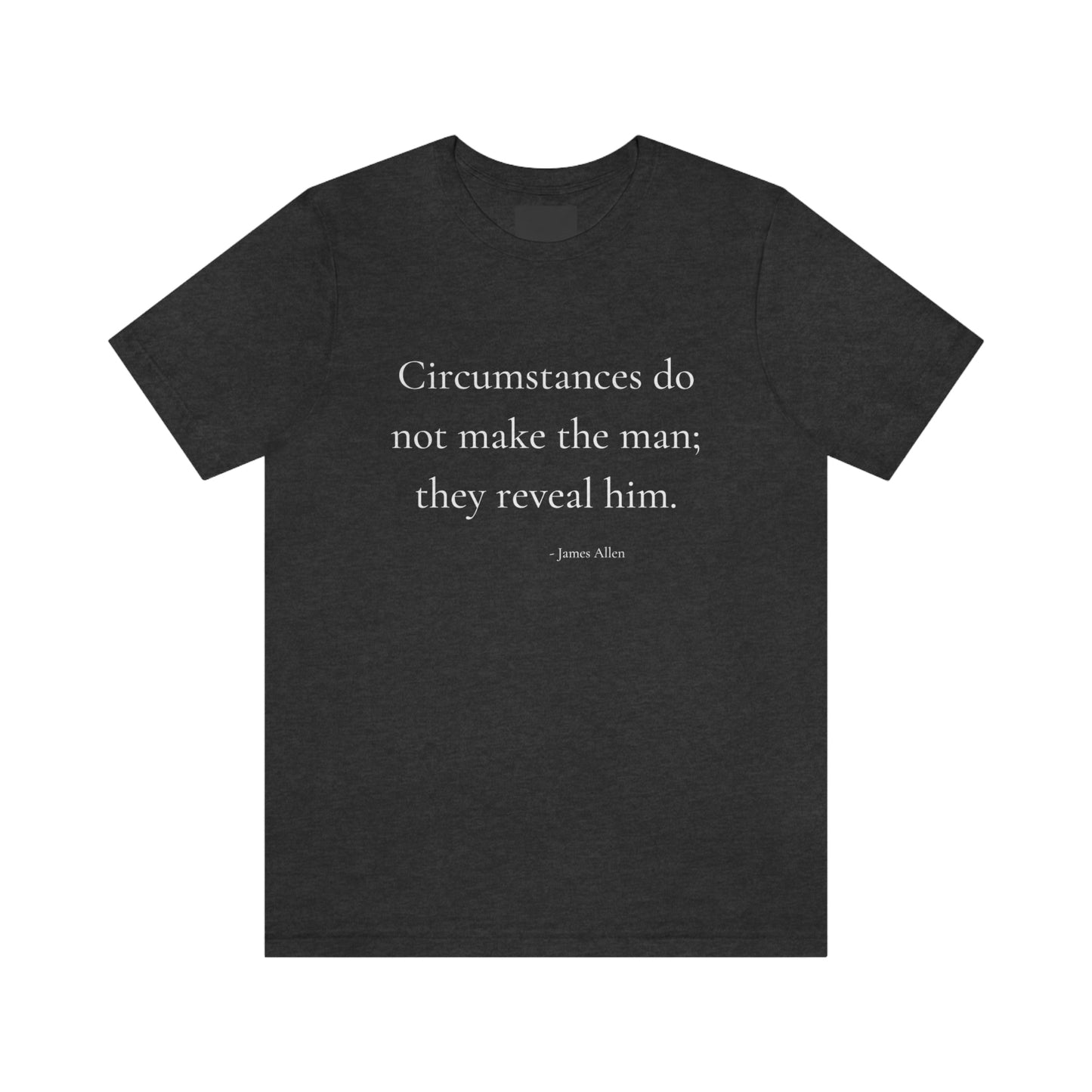 Circumstances do not make the man - Short Sleeve Tee