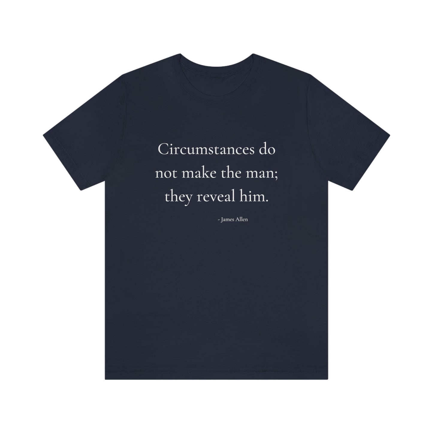 Circumstances do not make the man - Short Sleeve Tee
