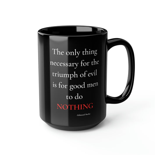 The only thing necessary for the triumph of evil - Black Mug, 15oz